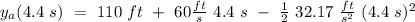 y_a(4.4 \ s) \ = \ 110 \ ft \ + \  60 \frac{ft}{s} \ 4.4 \ s  \ - \ \frac{1}{2} \ 32.17 \ \frac{ft}{s^2} \ (4.4 \ s)^2
