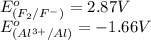 E^o_{(F_2/F^-)}=2.87V\\E^o_{(Al^{3+}/Al)}=-1.66V