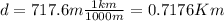 d = 717.6 m\frac{1km}{1000m} = 0.7176Km