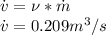 \dot{v}=\nu * \dot{m}\\\dot{v}=0.209 m^{3}/s