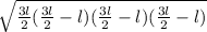 \sqrt{\frac{3l}{2}(\frac{3l}{2} -l)(\frac{3l}{2} -l)(\frac{3l}{2} -l)