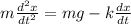 m\frac{d^2x}{dt^2}=mg-k\frac{dx}{dt}