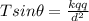 Tsin\theta = \frac{kqq}{d^2}