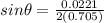 sin\theta = \frac{0.0221}{2(0.705)}