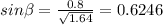 sin\beta =\frac{0.8}{\sqrt{1.64} } =0.6246