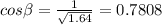 cos\beta =\frac{1}{\sqrt{1.64} } =0.7808