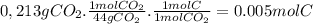 0,213gCO_{2} .\frac{1molCO_{2}}{44gCO_{2}} .\frac{1molC}{1molCO_{2}} =0.005molC