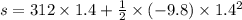 s=312\times1.4+\frac{1}{2}\times(-9.8)\times1.4^2