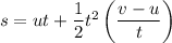 s=ut+\dfrac{1}{2}t^2\left (\dfrac{v-u}{t} \right )