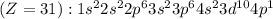 (Z=31):1s^22s^22p^63s^23p^64s^23d^{10}4p^1