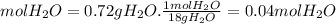 molH_{2}O= 0.72g H_{2}O.\frac{1molH_{2}O}{18gH_{2}O} =0.04molH_{2}O