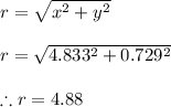 r=\sqrt{x^{2}+y^{2}}\\\\r=\sqrt{4.833^{2}+0.729^{2}}\\\\\therefore r=4.88