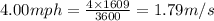 4.00mph=\frac{4\times 1609}{3600}=1.79m/s