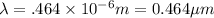 \lambda =.464\times 10^{-6}m=0.464\mu m
