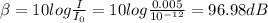 \beta =10log\frac{I}{I_0}=10log\frac{0.005}{10^{-12}}=96.98dB