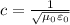 c=\frac{1}{\sqrt{\mu _0\varepsilon _0}}