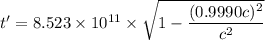 t'=8.523\times10^{11}\times\sqrt{1-\dfrac{( 0.9990c)^2}{c^2}}
