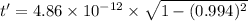 t'=4.86\times10^{-12}\times\sqrt{1-(0.994)^2}