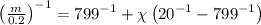 \left ( \frac{m}{0.2}\right )^{-1}=799^{-1}+\chi \left ( 20^{-1}-799^{-1}\right )