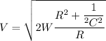V=\sqrt{2W\dfrac{R^2+\dfrac{1}{\omga^2C^2}}{R}}