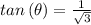 tan\left ( \theta \right )=\frac{1}{\sqrt{3}}