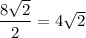 \dfrac{8\sqrt{2}}{2}=4\sqrt{2}