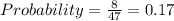 Probability=\frac{8}{47}=0.17