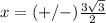 x=(+/-)\frac{3\sqrt{3}}{2}