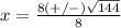 x=\frac{8(+/-)\sqrt{144}}{8}