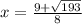 x=\frac{9+\sqrt{193}}{8}