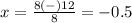 x=\frac{8(-)12}{8}=-0.5