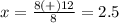 x=\frac{8(+)12}{8}=2.5