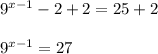 9^{x-1}-2+2=25+2\\\\9^{x-1}=27