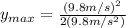 y_{max}=\frac{{(9.8 m/s)}^{2}}{2(9.8 m/s^{2})}