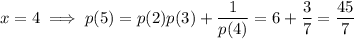 x=4\implies p(5)=p(2)p(3)+\dfrac1{p(4)}=6+\dfrac37=\dfrac{45}7