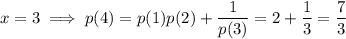 x=3\implies p(4)=p(1)p(2)+\dfrac1{p(3)}=2+\dfrac13=\dfrac73