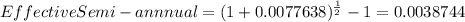 EffectiveSemi-annnual=(1+0.0077638)^{\frac{1}{2} } -1=0.0038744
