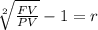\sqrt[2]{\frac{FV}{PV} }-1=r