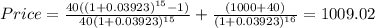 Price=\frac{40((1+0.03923)^{15}-1) }{40(1+0.03923)^{15} } +\frac{(1000+40)}{(1+0.03923)^{16} } =1009.02