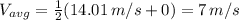 V_{avg}=\frac{1}{2} (14.01\, m/s+0)=7 \, m/s