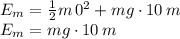 E_m = \frac{1}{2}m\,0^2+ mg\cdot 10 \,m\\E_m=mg\cdot10 \, m