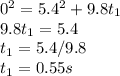 0^2=5.4^2+9.8t_1\\9.8t_1=5.4\\t_1=5.4/9.8\\t_1=0.55s
