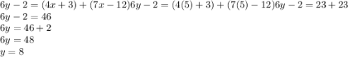 6y-2=(4x+3)+(7x-12)6y-2=(4(5)+3)+(7(5)-12)6y-2=23+23\\6y-2=46\\6y=46+2\\6y=48\\y=8