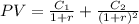 PV=\frac{C_1}{1+r}+\frac{C_2}{(1+r)^{2}}
