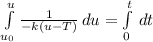 \int\limits^u_{u_{0}} {\frac{1}{-k(u-T)} \, du } = \int\limits^t_0 \, dt