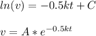 ln(v)=-0.5kt+C\\\\ v=A*e^{-0.5kt}