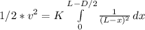1/2 * v^2 = K \int\limits^{L - D/2}_0 {\frac{1}{(L - x)^2}} \, dx