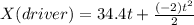 X(driver)=34.4t+\frac{(-2)t^{2} }{2}