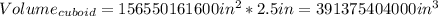 Volume_{cuboid}=156550161600in^{2}*2.5in=391375404000in^{3}