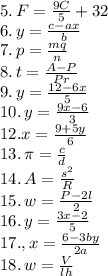 5.\, F=\frac{9C}{5}+32\\6.\,y=\frac{c-ax}{b}\\7.\,p=\frac{mq}{n}\\8.\,t=\frac{A-P}{Pr}\\9.\,y=\frac{12-6x}{5}\\10.\,y=\frac{9x-6}{3}\\12. x=\frac{9+5y}{6}\\13.\,\pi=\frac{c}{d}\\14.\,A=\frac{s^2}{R}\\15.\,w=\frac{P-2l}{2}\\16.\,y=\frac{3x-2}{5}\\17.,x=\frac{6-3by}{2a}\\18.\,w=\frac{V}{lh}